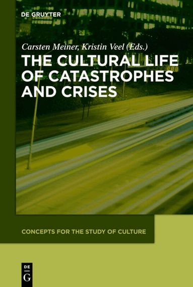 Carsten Meiner, Kristin Veel - Cultural Life of Catastrophes and Crises, Inbunden