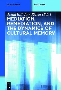 bokomslag Mediation, Remediation, and the Dynamics of Cultural Memory
