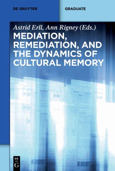Astrid Erll, Ann Rigney - Mediation, Remediation, and the Dynamics of Cultural Memory, Häftad