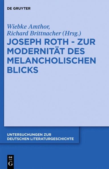 Wiebke Amthor, Hans Richard Brittnacher - Joseph Roth - Zur Modernität des melancholischen Blicks, Inbunden
