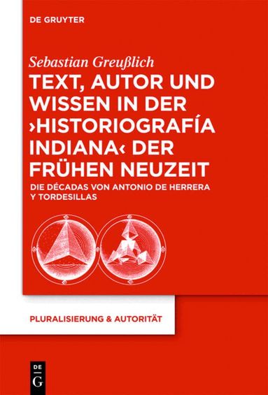 Sebastian Greußlich - Text, Autor und Wissen in der 'historiografía indiana' der Frühen Neuzeit, Inbunden
