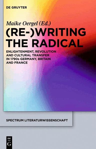 Maike Oergel - (Re-)Writing the Radical, Inbunden