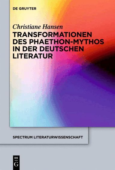Christiane Hansen - Transformationen des Phaethon-Mythos in der deutschen Literatur, Inbunden