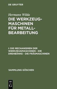 bokomslag Die Mechanismen Der Werkzeugmaschinen - Die Drehbnke - Die Frsmaschinen