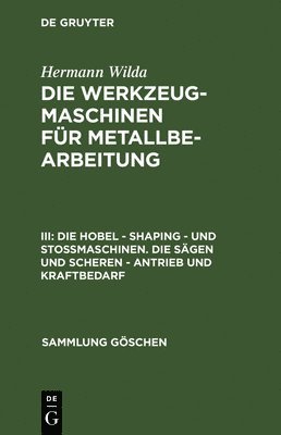 Hermann Wilda - Die Hobel - Shaping - Und Stoßmaschinen. Die Sägen Und Scheren - Antrieb Und Kraftbedarf, Inbunden