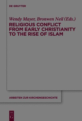 Wendy Mayer, Bronwen Neil - Religious Conflict from Early Christianity to the Rise of Islam, Inbunden