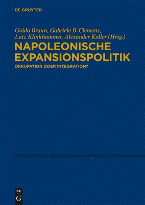 Guido Braun, Gabriele B Clemens, Lutz Klinkhammer, Alexander Koller - Napoleonische Expansionspolitik, Inbunden