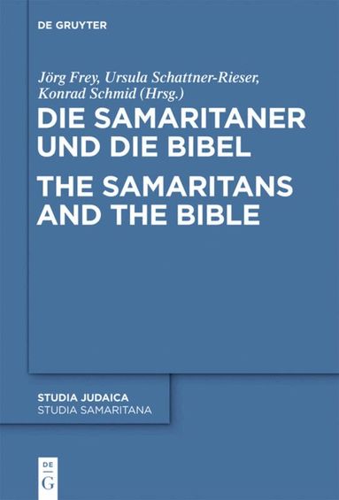 Jörg Frey, Ursula Schattner-Rieser, Konrad Schmid - Die Samaritaner und die Bibel / The Samaritans and the Bible, Inbunden