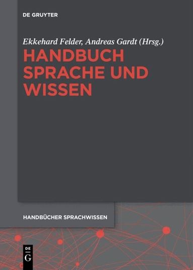 Ekkehard Felder, Andreas Gardt - Handbuch Sprache und Wissen, Inbunden