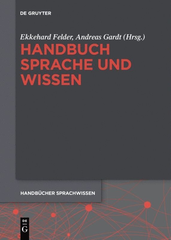Ekkehard Felder, Andreas Gardt - Handbuch Sprache und Wissen, Inbunden