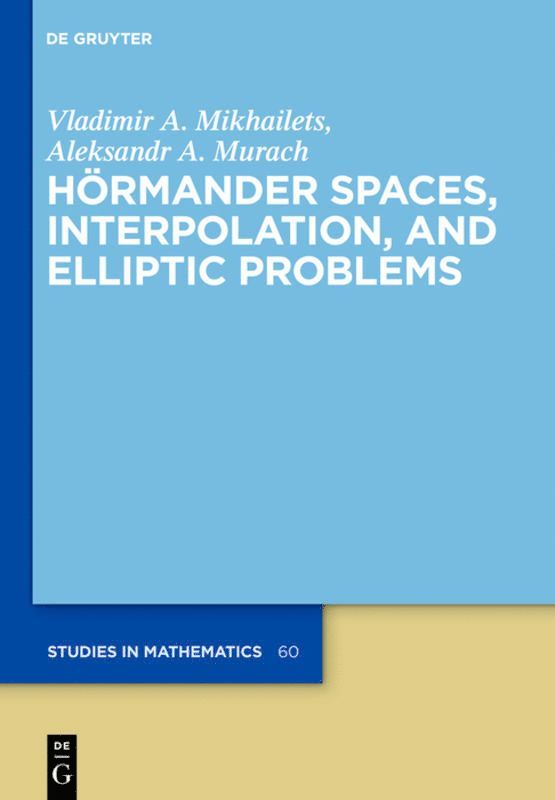 Vladimir A. Mikhailets, Aleksandr A. Murach, Vladimir A. Peter V Mikhailets Malyshev - Hörmander Spaces, Interpolation, and Elliptic Problems, Inbunden