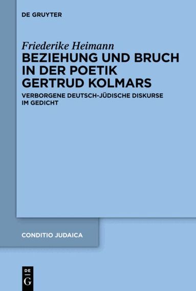 Friederike Heimann - Beziehung und Bruch in der Poetik Gertrud Kolmars, Inbunden