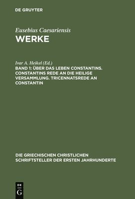 ber Das Leben Constantins. Constantins Rede an Die Heilige Versammlung. Tricennatsrede an Constantin 1