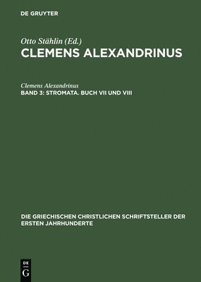 Clemens Alexandrinus, Ludwig Früchtel, Otto Stählin - Stromata. Buch VII und VIII, Inbunden