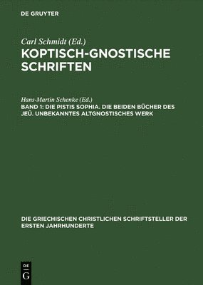Hans-Martin Schenke, Carl Schmidt - Koptisch-Gnostische Schriften, Band 1, Die Pistis Sophia. Die beiden Bücher des Jeû. Unbekanntes altgnostisches Werk, Inbunden