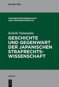 bokomslag Geschichte und Gegenwart der japanischen Strafrechtswissenschaft