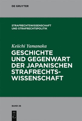 bokomslag Geschichte und Gegenwart der japanischen Strafrechtswissenschaft