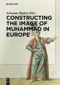 bokomslag Constructing the Image of Muhammad in Europe