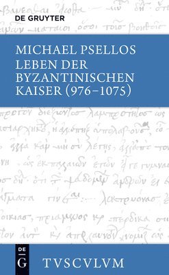 Michael Psellos, Diether Roderich Reinsch - Leben Der Byzantinischen Kaiser (976-1075) / Chronographia: Griechisch - Deutsch, Inbunden