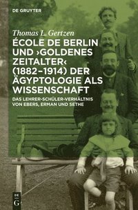 bokomslag cole de Berlin und &quot;Goldenes Zeitalter&quot; (1882-1914) der gyptologie als Wissenschaft