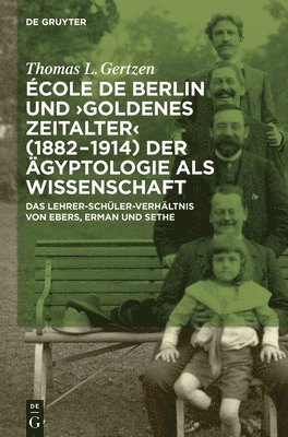 cole de Berlin und &quot;Goldenes Zeitalter&quot; (1882-1914) der gyptologie als Wissenschaft 1