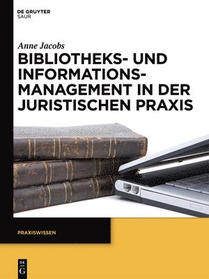 Bibliotheks- Und Informationsmanagement in Der Juristischen PRAXIS 1