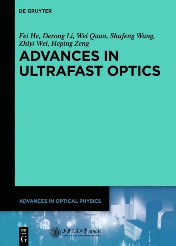 Fei He, Derong Li, Wei Quan, Shufeng Wang, Zhiyi Wei, Heping Zeng, He Shanghai Jiao Tong University Press,, Jie Zhang - Advances in Ultrafast Optics, Inbunden