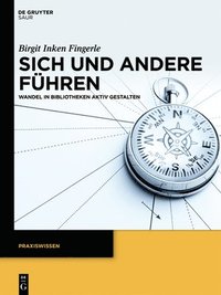 bokomslag Sich Und Andere Führen: Wandel in Bibliotheken Aktiv Gestalten
