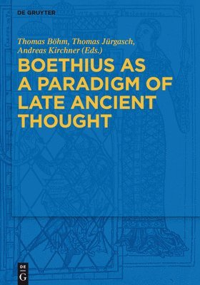 Boethius as a Paradigm of Late Ancient Thought 1