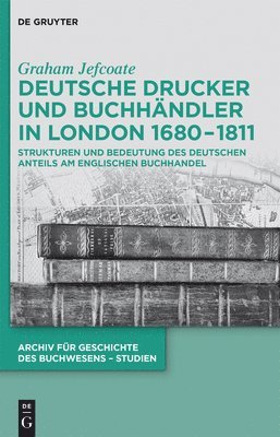 Graham Jefcoate - Deutsche Drucker und Buchhändler in London 1680-1811, Inbunden