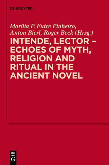 Marília P. Futre Pinheiro, Anton Bierl, Roger Beck - Intende, Lector - Echoes of Myth, Religion and Ritual in the Ancient Novel, Inbunden