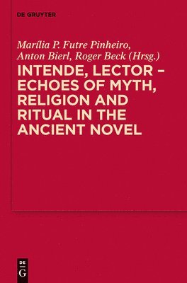 Intende, Lector - Echoes of Myth, Religion and Ritual in the Ancient Novel 1