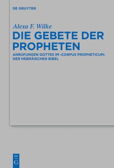Alexa F. Wilke - Die Gebete der Propheten, Inbunden