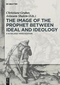 bokomslag The Image of the Prophet between Ideal and Ideology