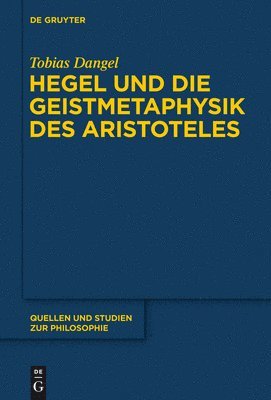 Tobias Dangel - Hegel Und Die Geistmetaphysik Des Aristoteles, Inbunden