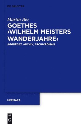 Goethes &quot;Wilhelm Meisters Wanderjahre&quot; 1