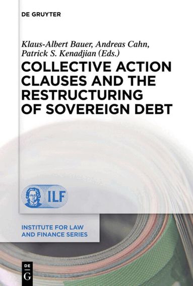 Patrick S. Kenadjian, Klaus-Albert Bauer, Andreas Cahn - Collective Action Clauses and the Restructuring of Sovereign Debt, Inbunden