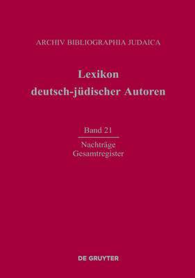 Lexikon deutsch-jdischer Autoren, Band 21, Nachtrge und Gesamtregister 1