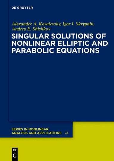 Alexander A. Kovalevsky, Igor I. Skrypnik, Andrey E. Shishkov - Singular Solutions of Nonlinear Elliptic and Parabolic Equations, Inbunden