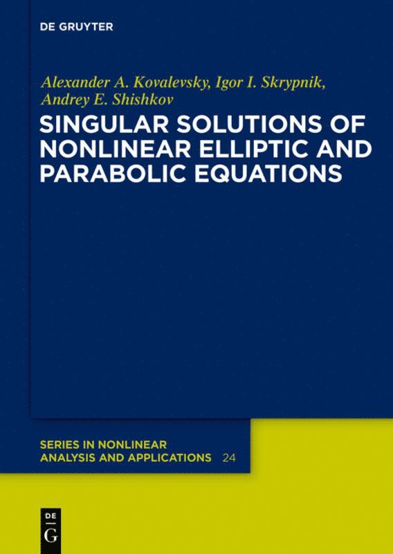 Alexander A. Kovalevsky, Igor I. Skrypnik, Andrey E. Shishkov - Singular Solutions of Nonlinear Elliptic and Parabolic Equations, Inbunden