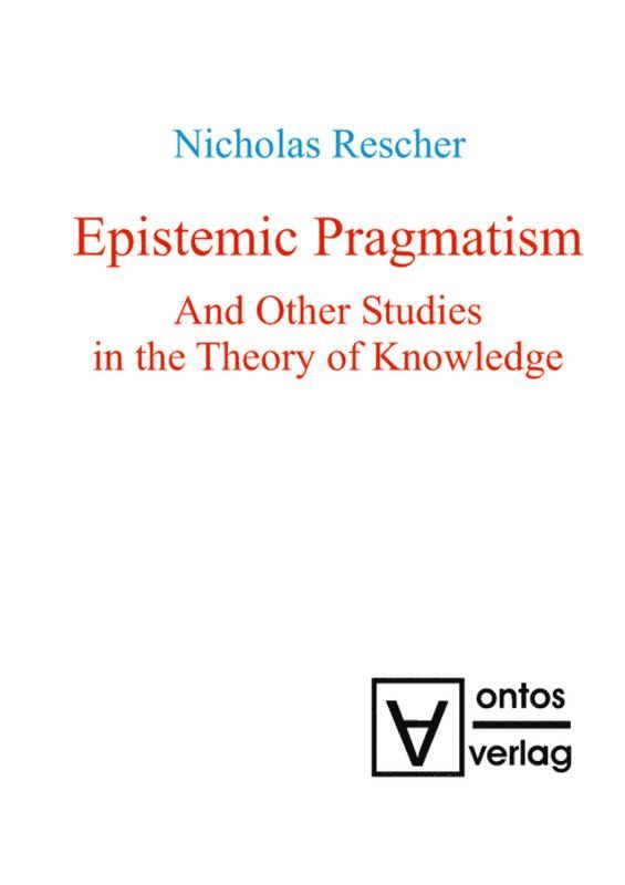 Nicholas Rescher - Epistemic Pragmatism and Other Studies in the Theory of Knowledge, Inbunden