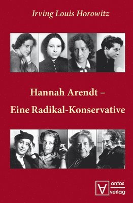 Irving Louis Horowitz - Hannah Arendt – Eine Radikal-Konservative, Inbunden
