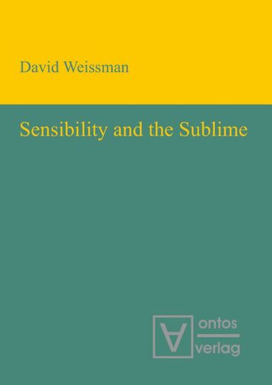 David Weissman - Sensibility and the Sublime, Inbunden