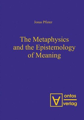 bokomslag The Metaphysics and the Epistemology of Meaning