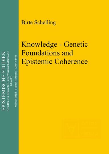 Birte Schelling - Knowledge - Genetic Foundations and Epistemic Coherence, Inbunden