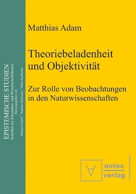 Matthias Adam - Theoriebeladenheit und Objektivität, Inbunden