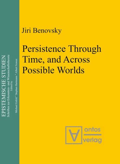 Jiri Benovsky - Persistence Through Time, and Across Possible Worlds, Inbunden