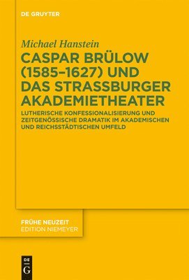 Michael Hanstein - Caspar Brülow (1585-1627) und das Straßburger Akademietheater, Inbunden