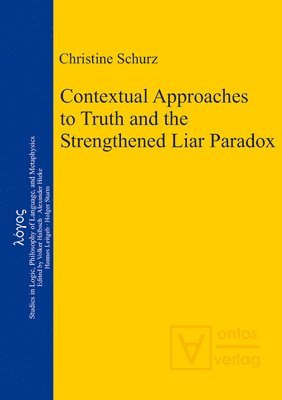 Christine Schurz - Contextual Approaches to Truth and the Strengthened Liar Paradox, Inbunden
