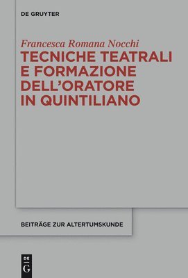 Francesca Romana Nocchi - Tecniche teatrali e formazione dell’oratore in Quintiliano, Inbunden